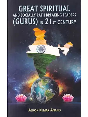 Great Spiritual and Socially Path Breaking Leaders (Gurus) In 21st Century