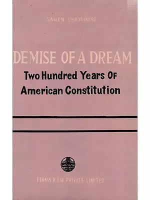 Demise of A Dream: Two Hundred Years of American Constitution (An Old and Rare Book)