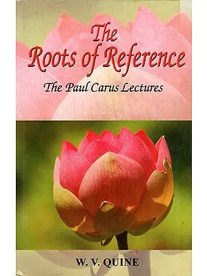 The Roots of Reference- The Paul Carus Lectures