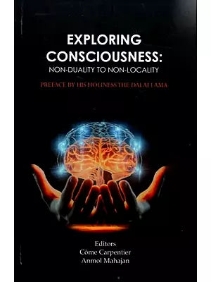 Exploring Consciousness: Non-Duality to Non-Locality- Preface by His Holiness Dalai Lama