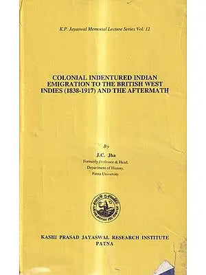 Colonial Indentured Indian Emigration to The British West Indies (1838-1917) and the Aftermath (An Old And Rare Book)