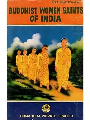 Buddhist Women Saints of India By Bela Bhattacharya