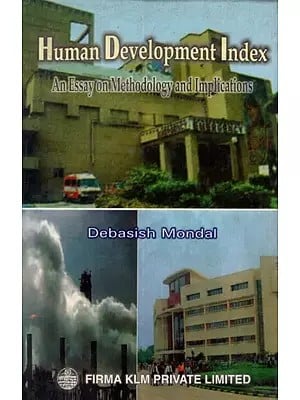 Human Development Index- An Essay on Methodology and Implications By Debasish Mondal