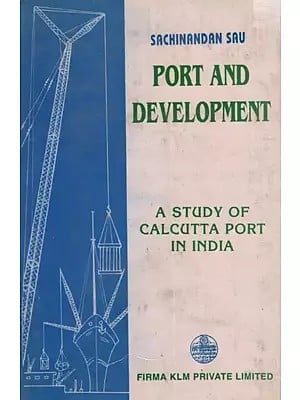 Port and Development: A Study of Calcutta Port in India By Sachinandan Sau