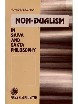 Non- Dualism in Saiva and Sakta Philosophy (An Old and Rare Book) By Nundo Lal Kundu