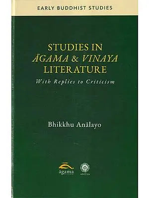 Studies in Agama & Vinaya Literature: With Replies to Criticism (Early Buddhist Studies)