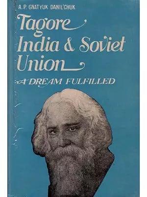 Tagore India & Soviet Union: A Dream Fulfilled By A. P. Gnatyuk, Danil Chuk