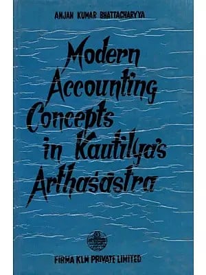 Modern Accounting Concepts in Kautilya's Arthasastra By Anjan Kumar Bhattacharya