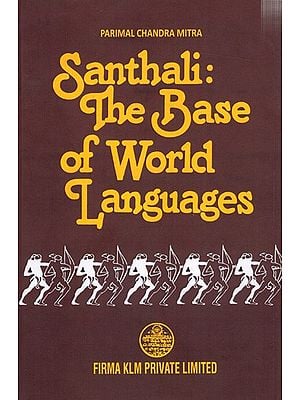 Santhali: The Base of World Languages By Parimal Chandra Mitra