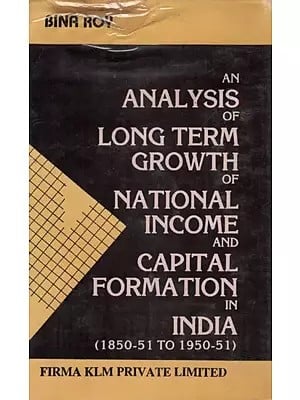 An Analysis of Long-Term Growth of National Income and Capital Formation in India (1850-51 ?? 1950-51) An Old and Rare Book By Bina Roy