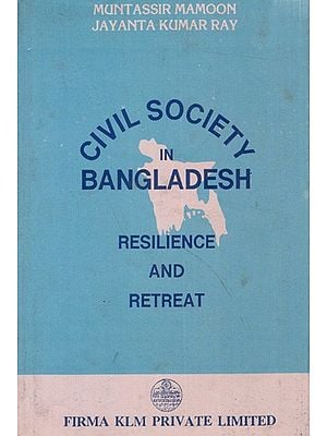 Civil Society in Bangladesh: Resilience and Retreat By Muntassir Mamoon