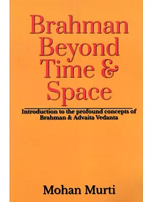 Brahman Beyond Time & Space: Introduction to the Profound Concepts of Brahman and Advaita Vedanta