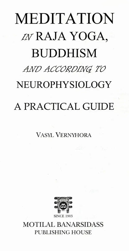 Meditation in Raja Yoga, Buddhism and According to Neurophysiology- A Practical Guide