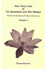 How they Came to Sri Aurobindo and the Mother: Volume 3