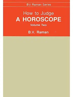 How to Judge A Horoscope: Volume Two (VII - XII Houses)