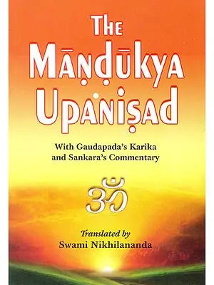 The Mandukya Upanisad with Gaudapada's Karika and Sankara's Commentary