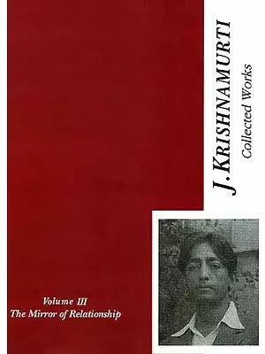 The Collected Works of J. Krishnamurti {The Mirror of Relationship Volume  III [1936- 1944]}