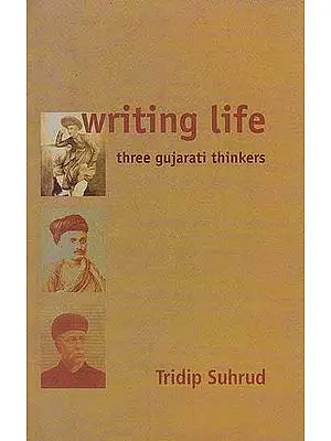 Writing Life– Three Gujarati Thinkers