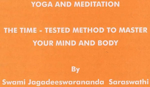 Yoga And Meditation (The Time - Tested Method To Master Your Mind And Body)