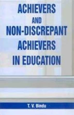 Achievers and Non-Discrepant Achievers in Education by T. V Bindu
