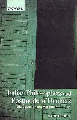 Indian Philosophers and Postmodern Thinkers: Dialogues on the Margins of Culture