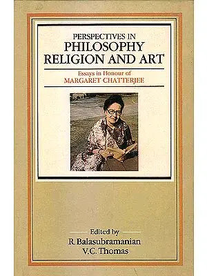 Perspectives in Philosophy, Religion and Art
Essays in honour of Margaret Chatterjee