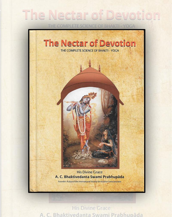 The Nectar of Devotion (The Complete Science of Bhakti - Yoga)