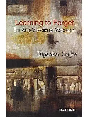 Learning to Forget: The Anti-Memoirs of Modernity