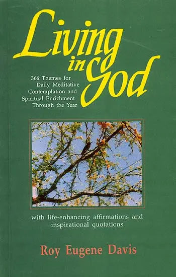 Living in God 366 Themes for Daily Meditative Contemplation and Spiritual Enrichment Through the Year with life-enhancing affirmations and inspirational quotations