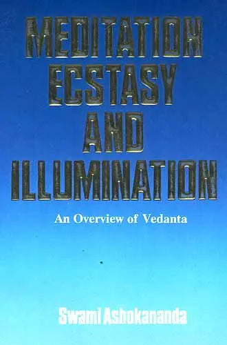 MEDITATION ECSTASY AND ILLUMINATION: An Overview of Vedanta
