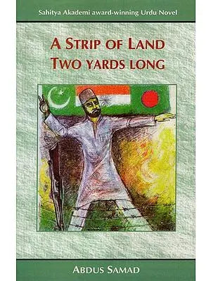 A Strip of Land Two Yards Long: Sahitya Akademi Award Winning Urdu Novel