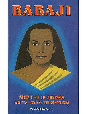 Babaji and the 18 Siddha Kriya Yoga Tradition