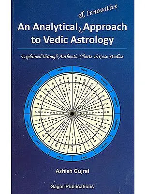 An Analytical and Innovative Approach to Vedic Astrology (Explained through authentic charts and case studies)