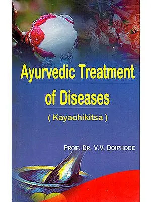 Ayurvedic Treatment of Diseases (Kayachikitsa)