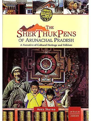 The Sher Thukpens Of Arunachal Pradesh: A Narrative of Cultural Heritage and Folklore