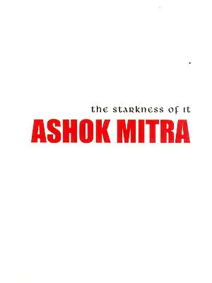 The Starkness of it Ashok Mitra