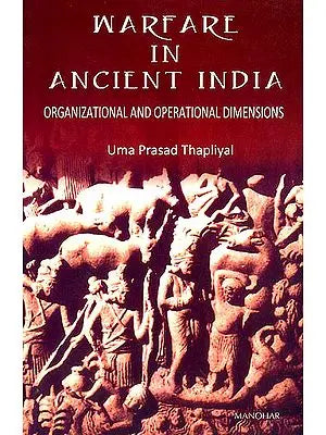 Warfare in Ancient India (Organizational and Operational Dimensions)