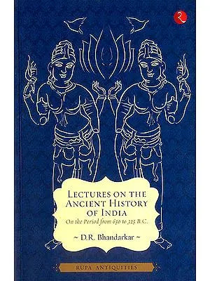 Lectures on The Ancient History of India (On The Period From 650 to 325 BC.)