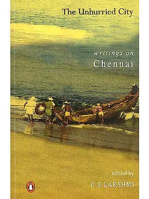 The Unhurried City (Writings on Chennai)