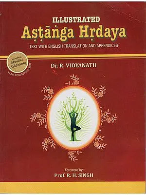 Astanga Hrdaya: Illustrated (Text English Translation and Appendices)