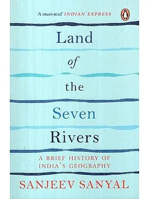 Land of The Seven Rivers (A Brief History of India's Geography)