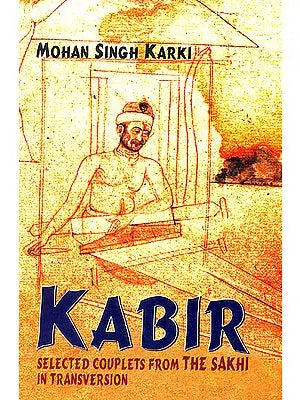 Kabir (Selected Couplets From The Sakhi in Transversion)