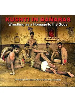 Kushti in Banaras (Wrestling as a Homage to the Gods)