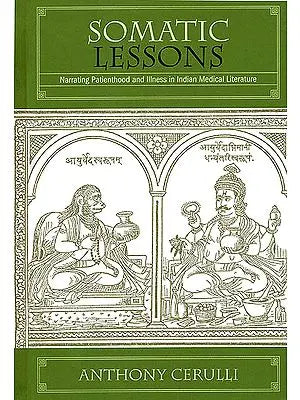 Somatic Lessons (Narrating Patienthood and Illness in Indian Medical Literature)