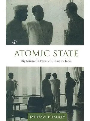 Atomic State (Big Science in Twentieth-Century India)