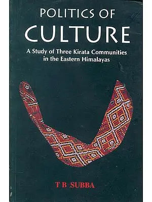 Politics of Culture (A Study of Three Kirata Communities in the Eastern Himalayas)