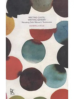 Writing caste/ Writing Gender (Narrating Dalit Women;s Testimonios)