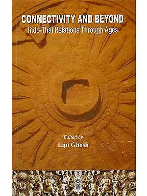 Connectivity and Beyond (Indo-Thai Relations Through Ages)