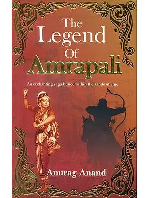 The Legend of Amrapali (An enchanting saga buried within the sands of time)