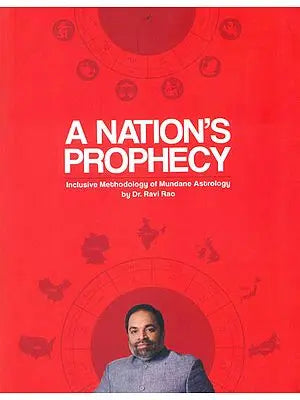 A Nation's Prophecy (Inclusive Methodology of Mundane Astrology by Dr. Ravi Rao)